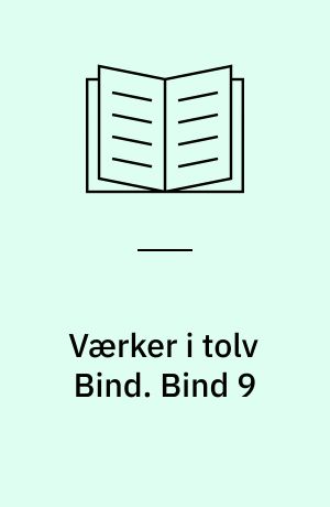 Værker i tolv Bind : Digteren, Historikeren, Juristen, Vismanden. Bind 9