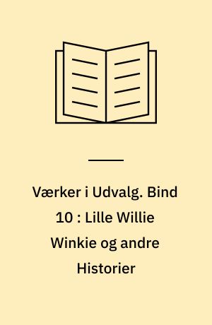 Værker i Udvalg. Bind 10 : Lille Willie Winkie og andre Historier