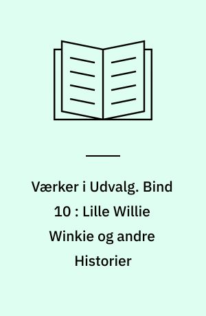 Værker i Udvalg. Bind 10 : Lille Willie Winkie og andre Historier