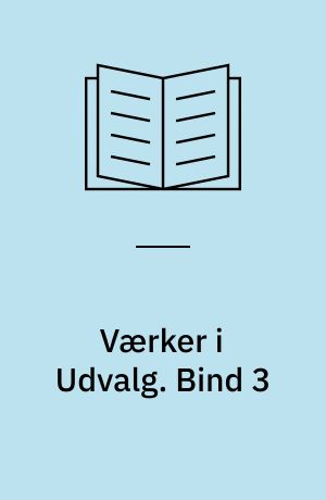 Værker i Udvalg. Bind 3