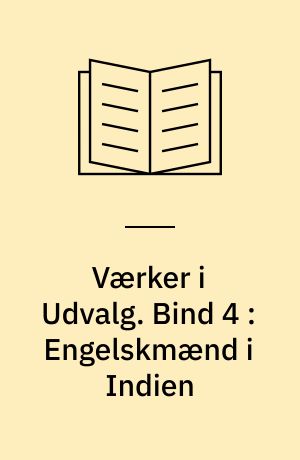 Værker i Udvalg. Bind 4 : Engelskmænd i Indien