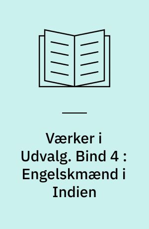 Værker i Udvalg. Bind 4 : Engelskmænd i Indien