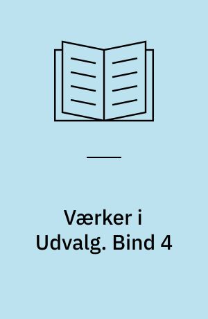 Værker i Udvalg. Bind 4