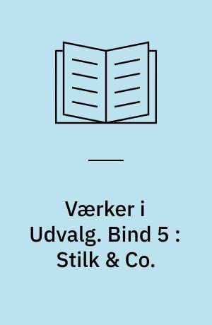 Værker i Udvalg. Bind 5 : Stilk & Co.