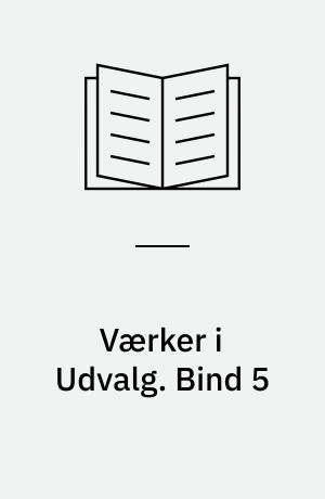 Værker i Udvalg. Bind 5