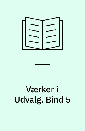 Værker i Udvalg. Bind 5