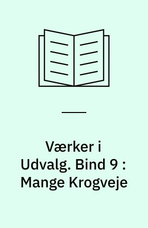Værker i Udvalg. Bind 9 : Mange Krogveje