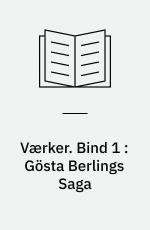Værker. Bind 1 : Gösta Berlings Saga