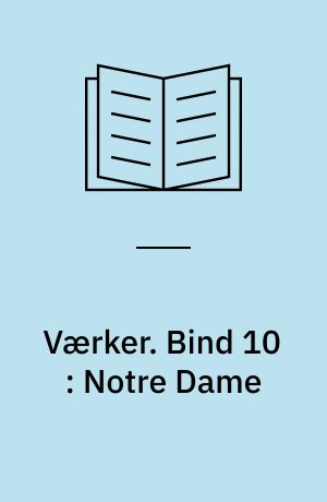 Værker : Mindeudgaven. Bind 10 : Notre Dame : 1. del