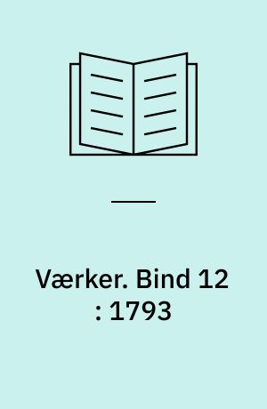 Værker : Mindeudgaven. Bind 12 : 1793 : 1. del