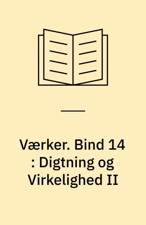 Værker. Bind 14 : Digtning og Virkelighed II