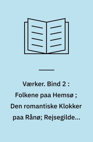 Værker. Bind 2 : Folkene paa Hemsø ; Den romantiske Klokker paa Rånø; Rejsegilde ; Syndebukken