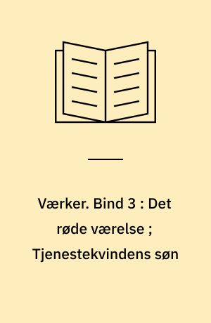 Værker. Bind 3 : Det røde værelse ; Tjenestekvindens søn