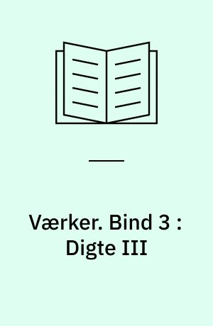 Værker. Bind 3 : Digte III