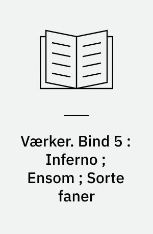 Værker. Bind 5 : Inferno ; Ensom ; Sorte faner