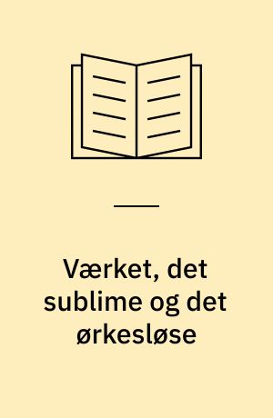 Værket, det sublime og det ørkesløse