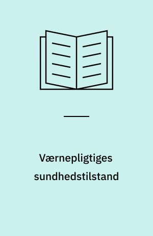 Værnepligtiges sundhedstilstand : en sundhedsprofilbeskrivelse for værnepligtige omhandlende: helbredsprofil, livsstilprofil, levekårsprofil og sundhedsvæsensprofil : masterafhandling til Master of Public Health uddannelsen ved Københavns Universitet