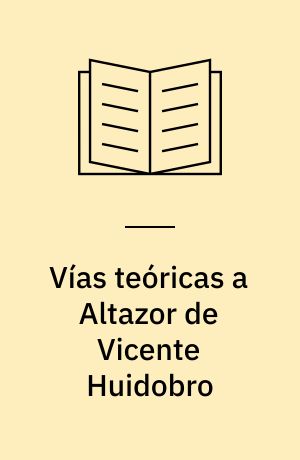 Vías teóricas a Altazor de Vicente Huidobro