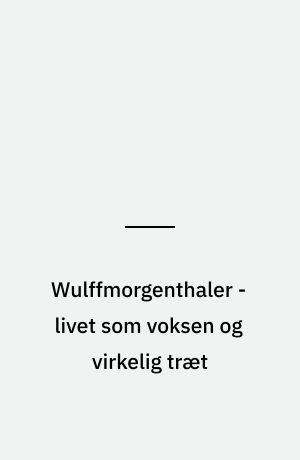 Wulffmorgenthaler - livet som voksen og virkelig træt