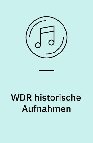 WDR historische Aufnahmen : eine musikalische Reise in die Vergangenheit