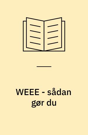 WEEE - sådan gør du : standard, lovgivning og returordning