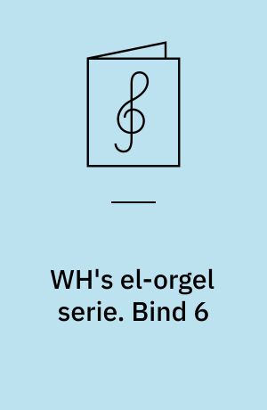 WH's el-orgel serie : populære melodier i let arrangement for el-orgel : for 1 stemme med becifring (med klaviaturdiagrammer). Bind 6
