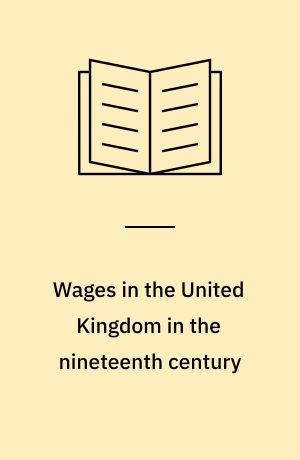 Wages in the United Kingdom in the nineteenth century : notes for the use of students of social and economic questions