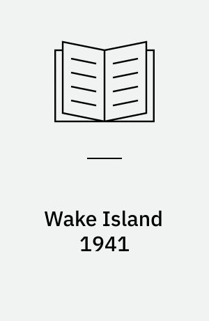 Wake Island 1941 : a battle to make the gods weep