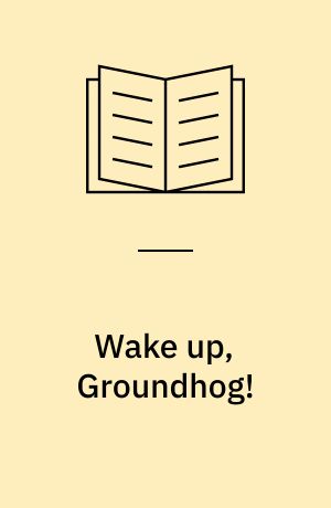 Wake up, Groundhog!