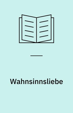 Wahnsinnsliebe
