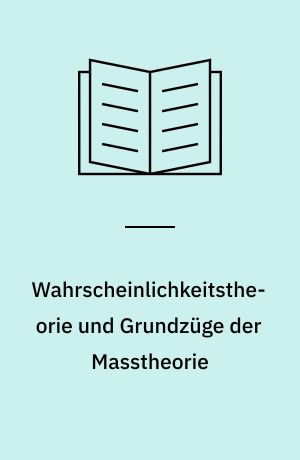 Wahrscheinlichkeitstheorie und Grundzüge der Masstheorie