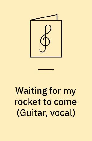 Waiting for my rocket to come : \guitar, vocal\