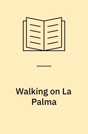 Walking on La Palma : 71 selected walks on the coast and in the mountains of the 'Isla Bonita'