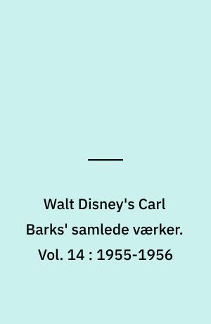 Walt Disney's Carl Barks' samlede værker. Vol. 14 : 1955-1956