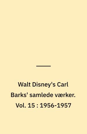 Walt Disney's Carl Barks' samlede værker. Vol. 15 : 1956-1957