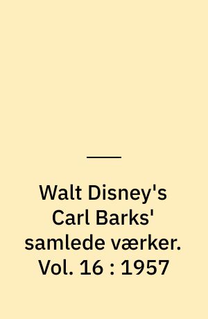 Walt Disney's Carl Barks' samlede værker. Vol. 16 : 1957
