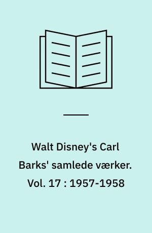 Walt Disney's Carl Barks' samlede værker. Vol. 17 : 1957-1958