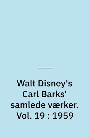 Walt Disney's Carl Barks' samlede værker. Vol. 19 : 1959