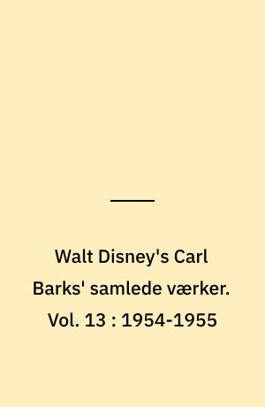 Walt Disney's Carl Barks' samlede værker. Vol. 13 : 1954-1955