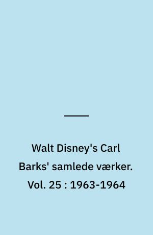Walt Disney's Carl Barks' samlede værker. Vol. 25 : 1963-1964
