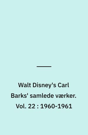 Walt Disney's Carl Barks' samlede værker. Vol. 22 : 1960-1961