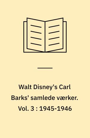 Walt Disney's Carl Barks' samlede værker. Vol. 3 : 1945-1946