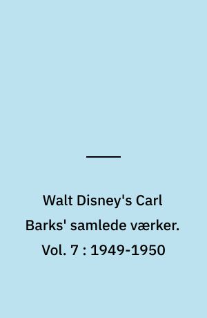 Walt Disney's Carl Barks' samlede værker. Vol. 7 : 1949-1950
