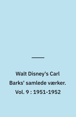 Walt Disney's Carl Barks' samlede værker. Vol. 9 : 1951-1952
