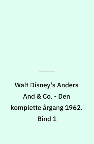 Walt Disney's Anders And & Co. - Den komplette årgang 1962. Bind 1