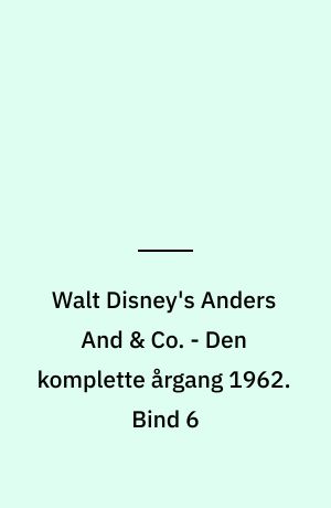 Walt Disney's Anders And & Co. - Den komplette årgang 1962. Bind 6