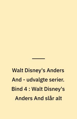 Walt Disney's Anders And - udvalgte serier. Bind 4 : Walt Disney's Anders And slår alt