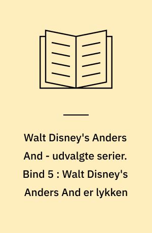 Walt Disney's Anders And - udvalgte serier. Bind 5 : Walt Disney's Anders And er lykken