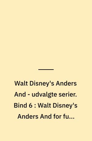 Walt Disney's Anders And - udvalgte serier. Bind 6 : Walt Disney's Anders And for fuld musik