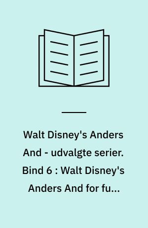 Walt Disney's Anders And - udvalgte serier. Bind 6 : Walt Disney's Anders And for fuld musik